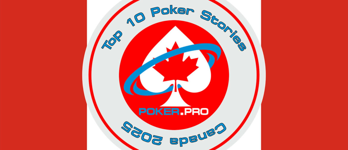 Top 10 Poker Stories from the Great White North