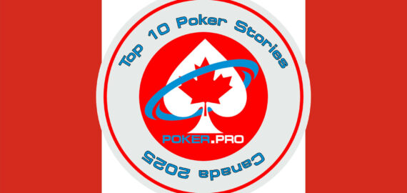 Top 10 Poker Stories from the Great White North