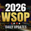 2026 WSOP Daily Updates