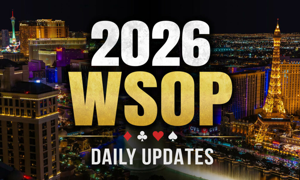 2026 WSOP Daily Updates
