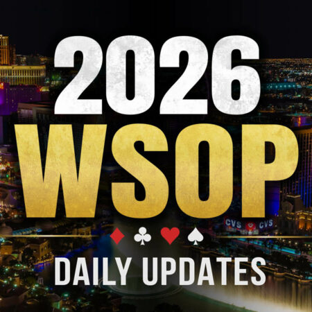 2026 WSOP Daily Updates
