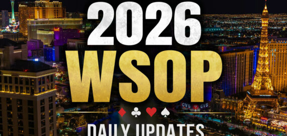 2026 WSOP Daily Updates